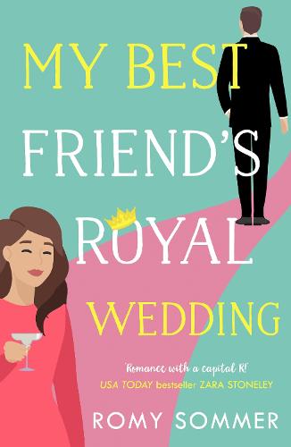 My Best Friend’s Royal Wedding: The funny, sexy romantic comedy of the year! (The Royal Romantics, Book 5)