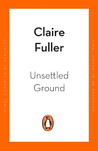 Unsettled Ground: Winner of the Costa Novel Award 2021