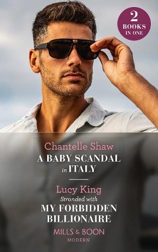 A Baby Scandal In Italy / Stranded With My Forbidden Billionaire: A Baby Scandal in Italy / Stranded with My Forbidden Billionaire