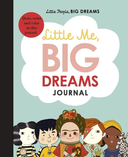Little Me, Big Dreams Journal: Draw, write and colour this journal: 39 (Little People, BIG DREAMS)