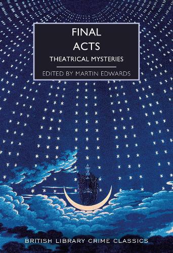Final Acts: Theatrical Mysteries: 103 (British Library Crime Classics)