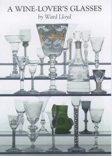 A Wine Lover's Glasses: The A.C.Hubbard Collection of Antique English Drinking-glasses and Bottles
