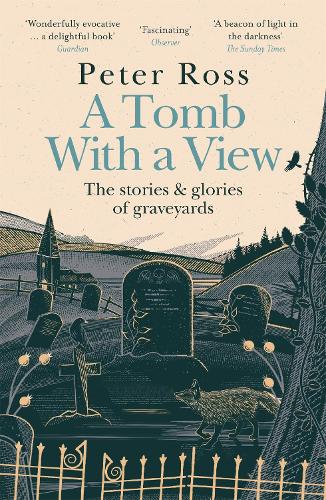 A Tomb With a View – The Stories & Glories of Graveyards: A Financial Times Book of the Year