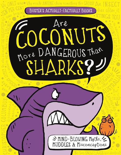 Are Coconuts More Dangerous Than Sharks?: Buster's Actually-Factually Books
