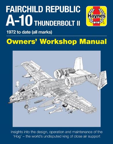 Fairchild Republic A-10 Thunderbolt II: 1972 to Date (All Marks) (Owners Workshop Manual)
