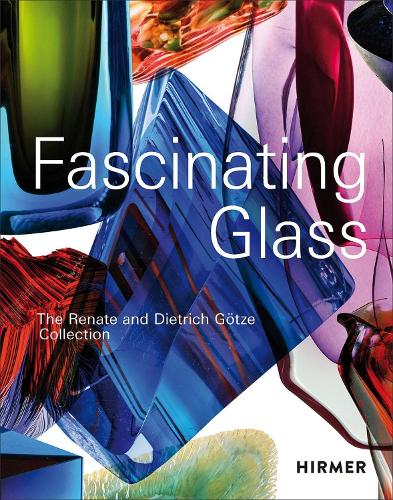 Fascinating Glass: The Renate and Dietrich G�tze Collection