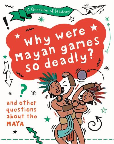 Why were Mayan games so deadly? And other questions about the Maya