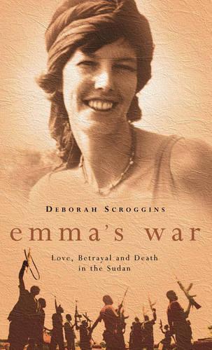 Emma�s War: Love, Betrayal and Death in the Sudan