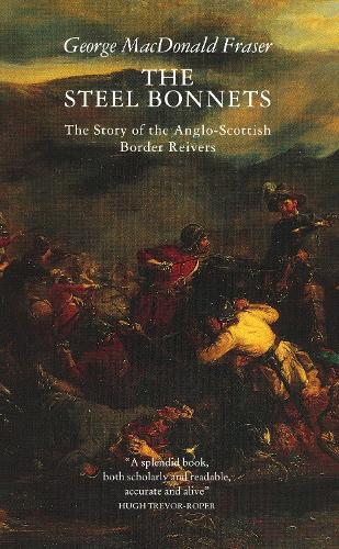 The Steel Bonnets: Story of the Anglo-Scottish Border Reivers