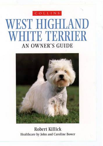 West Highland White Terrier: An Owner's Guide (Collins Dog Owner's Guides)