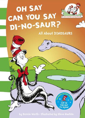Oh Say Can You Say Di-no-saur?: All about dinosaurs (The Cat in the Hat�s Learning Library, Book 3)