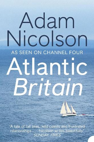 Atlantic Britain: The Story of the Sea a Man and a Ship