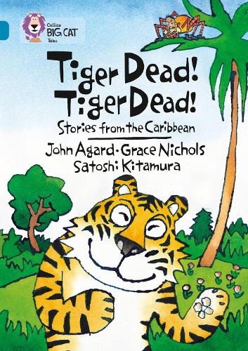 Collins Big Cat - Tiger Dead! Tiger Dead! Stories from the Caribbean: Band 13/Topaz: Band 13/Topaz Phase 7, Bk. 3