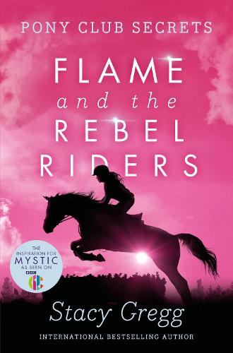 Pony Club Secrets (9) - Flame and the Rebel Riders