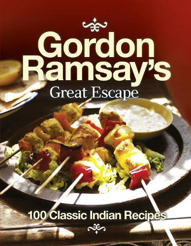 Gordon Ramsay's Great Escape: 100 Classic Indian Recipes
