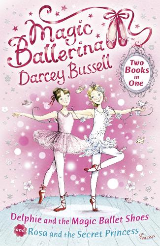 Magic Ballerina - Delphie and the Magic Ballet Shoes / Rosa and the Secret Princess (2-in-1)