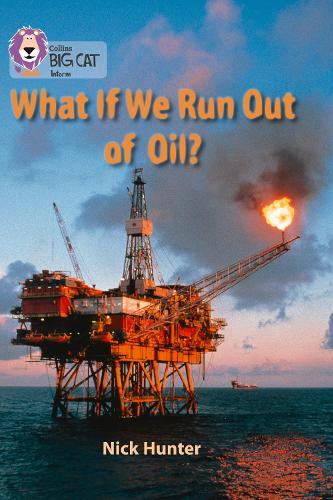 Collins Big Cat - What If We Run out of Oil?: Pearl/Band 18