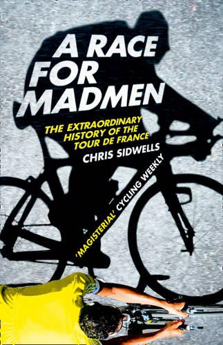 A Race for Madmen: A History of the Tour de France