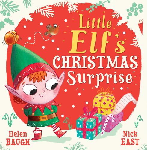 Little Elf's Christmas Surprise: A funny and festive new children�s picture book � from the talented duo behind Baby Bunny�s Easter Surprise � perfect for young readers!