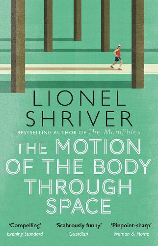 The Motion of the Body Through Space: From the award-winning author of We Need to Talk About Kevin