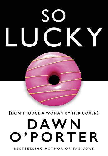 So Lucky: The fresh, funny and fearless new novel for 2019 from the bestselling author