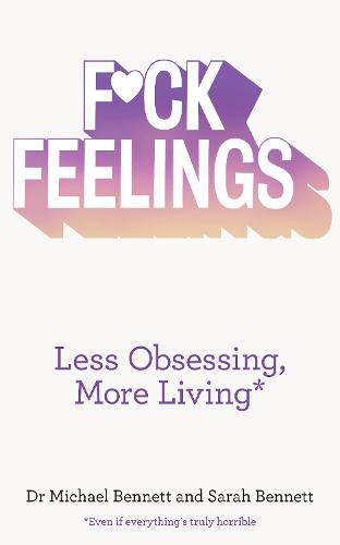 Fuck Feelings: Less Obsessing, More Living
