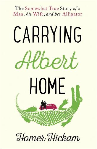 Carrying Albert Home: The Somewhat True Story of a Man, his Wife and her Alligator