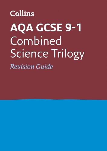 AQA GCSE Combined Science Trilogy Revision Guide (Collins GCSE Revision and Practice: New Curriculum) (Collins GCSE Revision and Practice: New 2016 Curriculum)