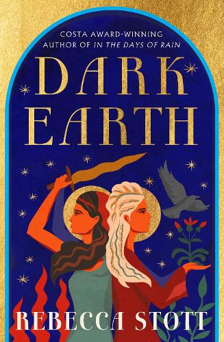 Dark Earth: the new literary historical fiction novel from the Costa Award-winning author of In the Days of Rain