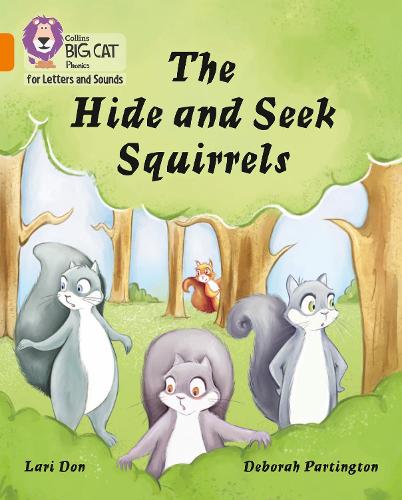 Collins Big Cat Phonics for Letters and Sounds � The Hide and Seek Squirrels: Band 06/Orange