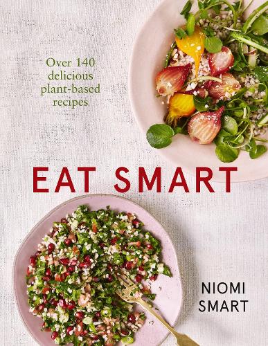 Eat Smart – Over 140 Delicious Plant-Based Recipes