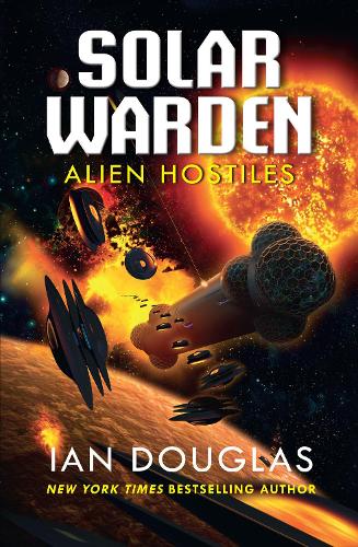 Alien Hostiles: AN EPIC ADVENTURE FROM THE MASTER OF MILITARY SCIENCE FICTION: Book 2 (Solar Warden)