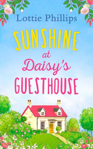 Sunshine at Daisy’s Guesthouse: A heartwarming summer romance to escape to!