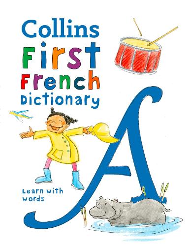 Collins First French Dictionary: 500 first words for ages 5+ (Collins French School Dictionaries)