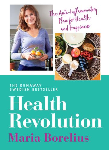 Health Revolution: Finding Health and Happiness through an Anti-Inflammatory Lifestyle: The Number One Swedish Bestseller