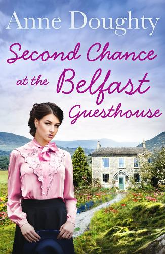 Second Chance at the Belfast Guesthouse: An emotional rural Irish family saga, for fans of Katie Flynn