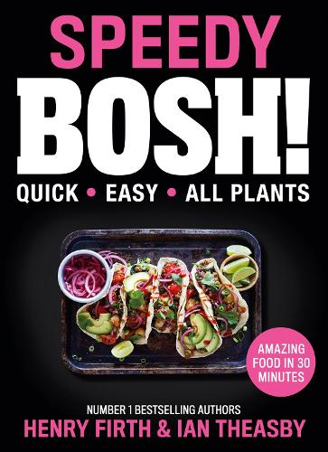 Speedy BOSH!: Over 100 New Quick and Easy Plant-Based Meals in 30 Minutes from the Authors of the Highest Selling Vegan Cookbook Ever