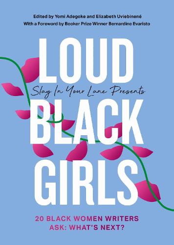 Loud Black Girls: 20 Black Women Writers Ask: What’s Next? (Slay in Your Lane)