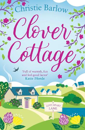 Clover Cottage: A feel good cosy romance read, perfect to curl up with and make you smile! (Love Heart Lane Series, Book 3)