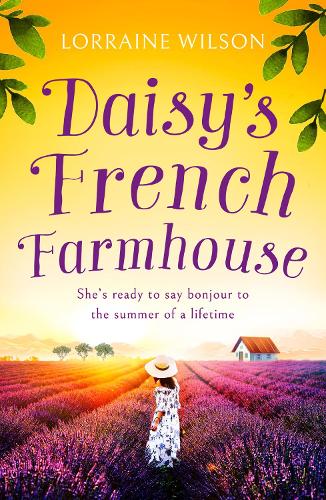 Daisy�s French Farmhouse: A gorgeous summer escape wrapped up in a new romance book for 2022!: Book 4 (A French Escape)