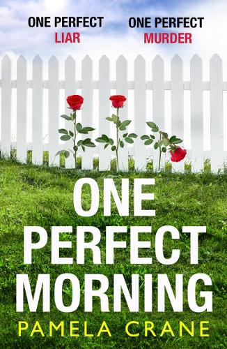 One Perfect Morning: The gripping new pyschological crime thriller with a twist – a perfect escapist read for Summer 2020