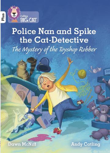 Police Nan and Spike the Cat-Detective � The Mystery of the Toyshop Robber: Band 10+/White Plus (Collins Big Cat)