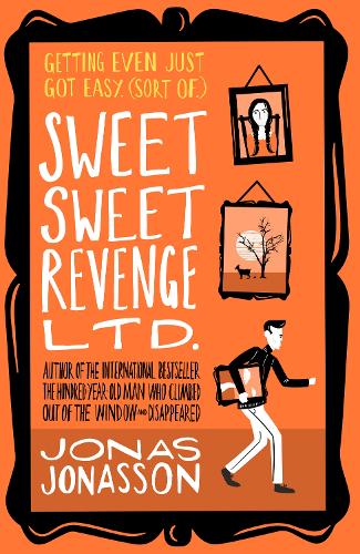 Sweet Sweet Revenge Ltd.: The latest hilarious feel-good fiction from the internationally bestselling Jonas Jonasson and the most fun you’ll have in 2021