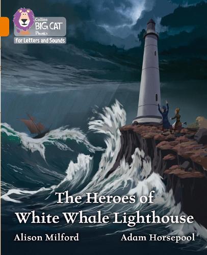 Collins Big Cat Phonics for Letters and Sounds – The Heroes of White Whale Lighthouse: Band 06/Orange
