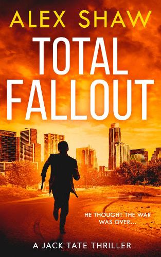 Total Fallout: An explosive, breathtaking, action adventure SAS military thriller you need to read in 2021: Book 2 (A Jack Tate SAS Thriller)