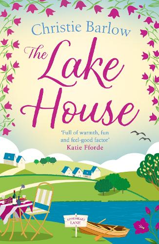 The Lake House: Escape with a heartwarming and feel good must read novel about friendship, family and romance in 2021!: Book 5 (Love Heart Lane Series)