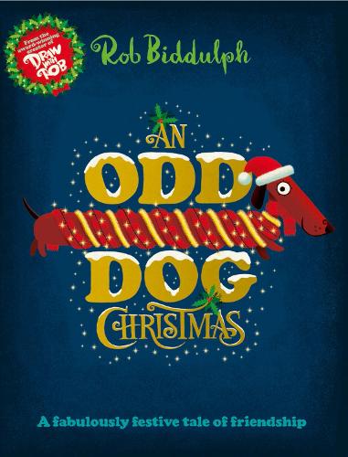 An Odd Dog Christmas: A festive story about stepping up and letting your Christmas light shine, from the award-winning creator of the internet sensation Draw with Rob!