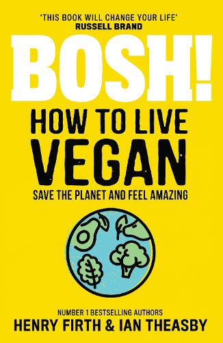 BOSH! How to Live Vegan: Simple tips and easy eco-friendly plant based hacks from the #1 Sunday Times bestselling authors.