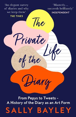 The Private Life of the Diary: From Pepys to Tweets � A History of the Diary as an Art Form