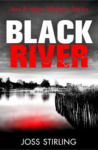 Black River: An absolutely gripping new crime thriller filled with shocking twists you won’t see coming: Book 1 (A Jess Bridges Mystery)